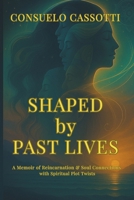 Shaped by Past Lives: A Memoir of Reincarnation & Soul Connections with Spiritual Plot Twists B0FR9VFY1B Book Cover