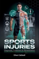 Sports Injuries: Diagnosis, Treatment & Rehabilitation: An Evidence-Informed Guide for Coaches, Trainers, and Athletes B0H8ZHLK29 Book Cover