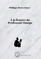 A la fenêtre du professeur Oméga (French Edition) 2377899234 Book Cover