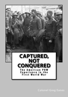 Captured, Not Conquered: The American POW Experience in the First World War 1983523585 Book Cover