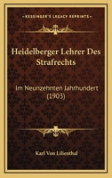 Heidelberger Lehrer Des Strafrechts: Im Neunzehnten Jahrhundert (1903) 1160103143 Book Cover