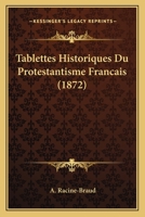 Tablettes Historiques Du Protestantisme Francais (1872) 0274312360 Book Cover