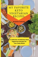 My Favorite Keto Vegetarian Recipes: A Collection of Delicious Keto Vegetarian Recipes for your Daily Meals B09CFVJF95 Book Cover