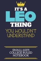 It's A Leo Thing You Wouldn't Understand Small (6x9) College Ruled Notebook: A cute book to write in for any book lovers, doodle writers and budding authors! 1700652931 Book Cover