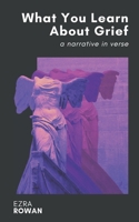 What You Learn About Grief: A Narrative in Verse B0CKP38GBL Book Cover