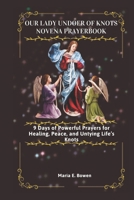 Our Lady Undoer of Knots Novena Prayerbook: 9 Days of Powerful Prayers for Healing, Peace, and Untying Life’s Knots B0FK2QNB5R Book Cover