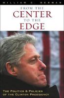 From the Center to the Edge: The Politics and Policies of the Clinton Presidency 0847696154 Book Cover