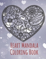 Heart Mandala Coloring Book: 19 Romantic Mandalas in Heart Designs and always a great love quote on every page: A Valentine's Day Coloring Book B0841F38Y1 Book Cover