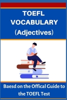 TOEFL VOCABULARY (Adjectives): Based on the Official Guide to the TOEFL Test B0BHN5BYKY Book Cover