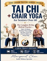 Tai Chi + Chair Yoga for Seniors Over 60: The Complete 28-Day Hybrid Practice — Daily 10-Minute Routines That Combine the Flow of Tai Chi with the ... with 55+ Illustrations (Chair Tai Chi Series) B0H8VLL3FX Book Cover