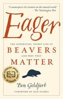 Eager: The Surprising, Secret Life of Beavers and Why They Matter 1603589082 Book Cover