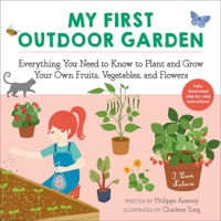 My First Outdoor Garden: Everything You Need to Know to Plant and Grow Your Own Fruits, Vegetables, and Flowers 1510763953 Book Cover