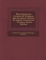 Metrologicorum Scriptorum Reliquiae: Quo Scriptores Romani Et Indices Continentur 1287960707 Book Cover