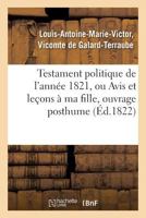 Testament Politique de L'Anna(c)E 1821, Ou Avis Et Leaons a Ma Fille, Ouvrage Posthume 2011744601 Book Cover