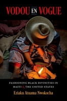 Vodou en Vogue: Fashioning Black Divinities in Haiti and the United States 1469674017 Book Cover