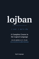 Lojban: A Complete Course in the Logical Language — From the Alphabet to A2 B0HGZJ2DVQ Book Cover