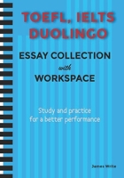 A Collection of TOEFL, DUOLINGO, IELTS Writing Essay Samples with Exercises B0BCSF9XK3 Book Cover