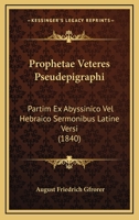 Prophetae Veteres Pseudepigraphi: Partim Ex Abyssinico Vel Hebraico Sermonibus Latine Versi (1840) 1167679644 Book Cover