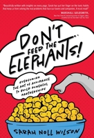 Don't Feed the Elephants!: Overcoming the Art of Avoidance to Build Powerful Partnerships 1544524501 Book Cover