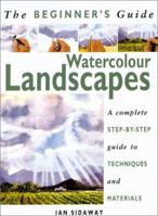 The Beginner's Guide: Watercolor Landscapes: A Complete Step-by-Step Guide to Techniques and Materials