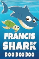 Francis Shark Doo Doo Doo: Francis Name Notebook Journal For Drawing Taking Notes and Writing, Personal Named Firstname Or Surname For Someone Called Francis For Christmas Or Birthdays This Makes The  1707963908 Book Cover