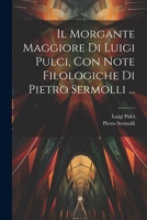 Il Morgante Maggiore Di Luigi Pulci, Con Note Filologiche Di Pietro Sermolli ... 102172971X Book Cover