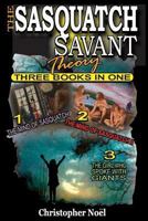 The Sasquatch Savant Theory: Three Books in One 1508720630 Book Cover