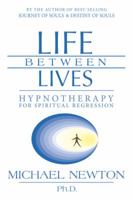 Life Between Lives: Hypnotherapy for Spiritual Regression 0738704652 Book Cover