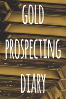 Gold Prospecting Diary: The ideal way to track your gold finds when prospecting - perfect gift for the gold enthusaiast in your life! 1691051365 Book Cover