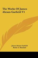 The Works Of James Abram Garfield V1 1163312649 Book Cover