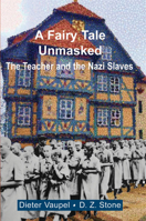 A Fairy Tale Unmasked: The Teacher and the Nazi Slaves 1912676567 Book Cover