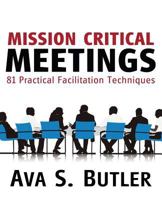 Mission Critical Meetings: 81 Practical Facilitation Techniques 1627870377 Book Cover