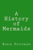 A History of Mermaids 1523438479 Book Cover