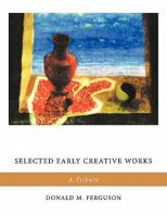 Selected Early Creative Works: A Tribute 1449061451 Book Cover