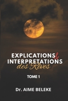 EXPLICATIONS ET INTERPRETATIONS DES REVES (Tome 1) (French Edition) B0GHFFD74V Book Cover