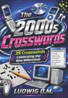 The 2000s Crosswords: 35 Crosswords Celebrating the New Millennium (The Buffalo Soldier Crossword Collection) B0HBNL9BDR Book Cover