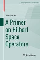 A Primer on Hilbert Space Operators 331992060X Book Cover