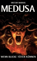 Medusa - Wenn Blicke töten können: Das Vermächtnis einer der faszinierendsten Figuren der griechischen Mythologie (German Edition) 3384334760 Book Cover