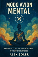 Modo Avión Mental: Vuelve a ti en un mundo que no sabe detenerse (La revolución interior) (Spanish Edition) B0F74F3YBX Book Cover