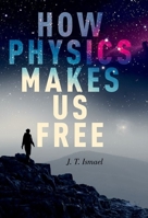 How Physics Makes Us Free 0190090588 Book Cover