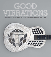 Good Vibrations: Resonator Guitars and American Life 1785516507 Book Cover