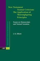 New Testament Textual Criticism: The Application of Thoroughgoing Principles, Essays on Manuscripts and Textual Variation 1628370289 Book Cover