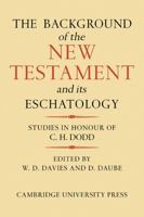 THE BACKGROUND OF THE NEW TESTAMENT AND ITS ESCHATOLOGY: Studies in Honour of C.H. Dodd. 0521093295 Book Cover