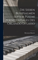 Die Sieben Busspsalmen Septem Psalmi Poenitentiales des Orlando di Lasso 1017912807 Book Cover