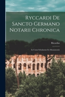 Ryccardi de Sancto Germano Notarii Chronica: In Usum Scholarum ex Monumentis 1018225234 Book Cover