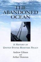 The Abandoned Ocean: A History of United States Maritime Policy (Studies in Maritime History) 1570034273 Book Cover