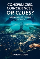 Conspiracies, Coincidences, Or Clues?: A Fun Guide To Finding The Truth B0FNHY9JTK Book Cover