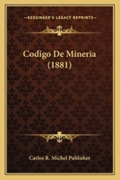 Codigo De Mineria (1881) 1160343519 Book Cover