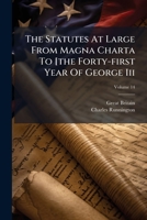 The Statutes At Large From Magna Charta To [the Forty-first Year Of George Iii, Volume 14 1175000345 Book Cover