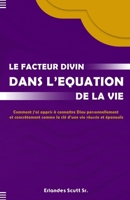 LE FACTEUR DIVIN DANS L'EQUATION DE LA VIE: Comment j'ai appris a connaitre Dieu Personnellement et Concrètement comme la clé d'une vie réussie et épanouie (French Edition) B0F4D6RHCM Book Cover
